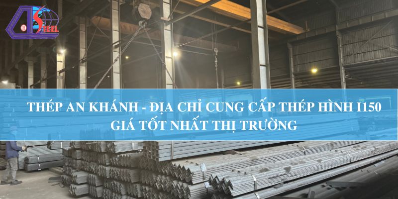 mua thép hình i150 ở đâu chất lượng uy tín