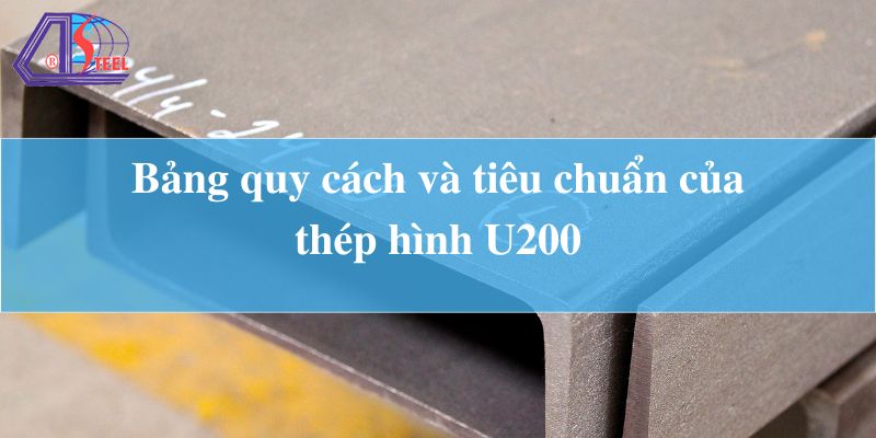 Bang-quy-cach-va-tieu-chuan-cua-thep-hinh-U200.