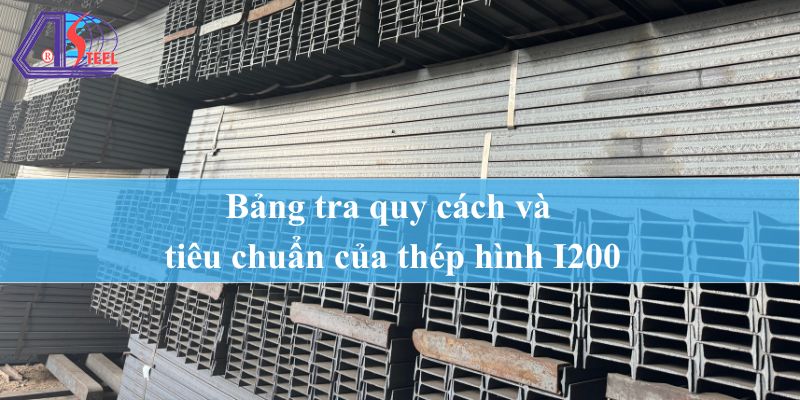 Bảng tra quy cách và tiêu chuẩn của thép hình I200