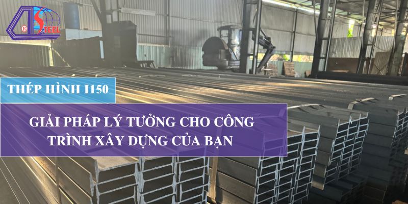 thep-hinh-i150-giai-phap-ly-tuong-cho-cong-trinh-xay-dung-cua-ban