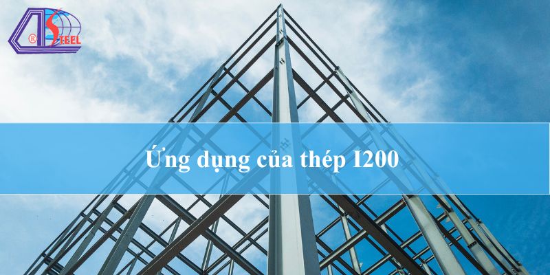 Ứng dụng của thép I200 trong ngành công nghiệp