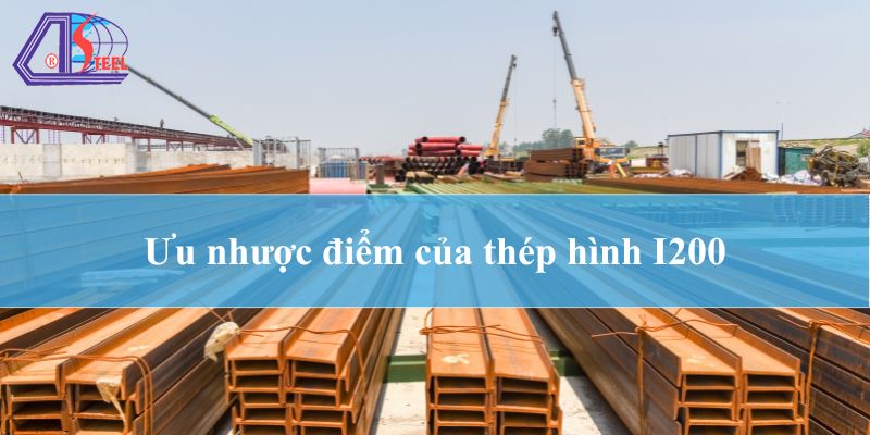 Ưu nhược điểm của thép hình I200 