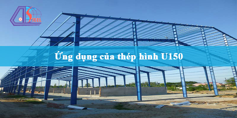 ứng dụng của thép hình U150