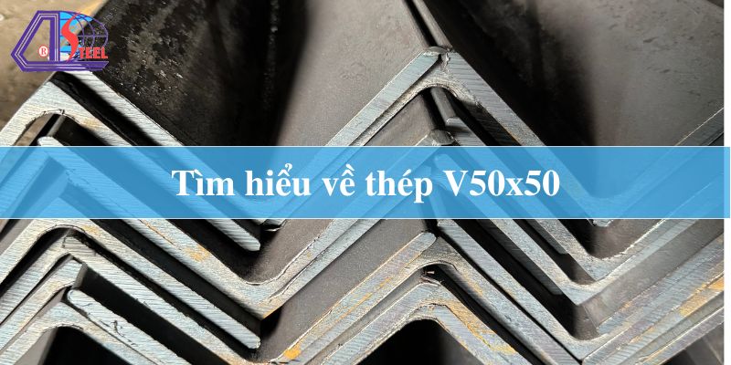 tìm hiểu về thép hình V50x50