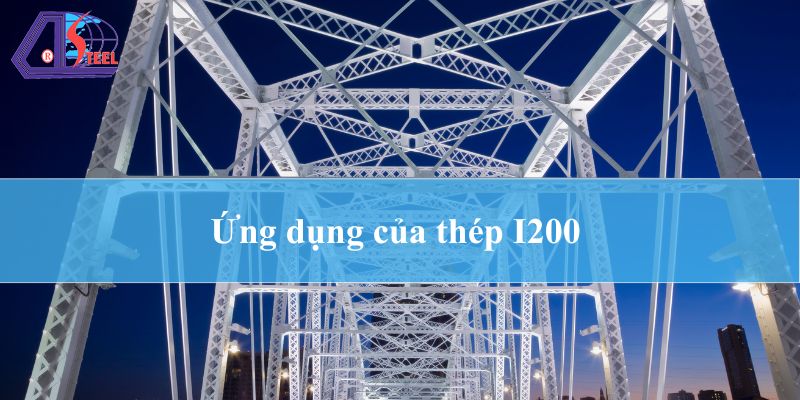 ứng dụng của thép hình I120