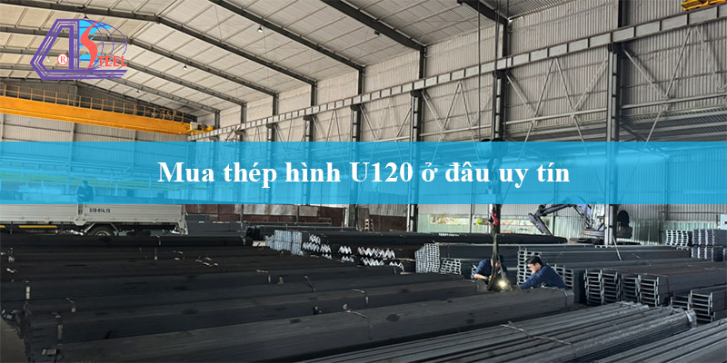 Mua thép hình U120 ở đâu