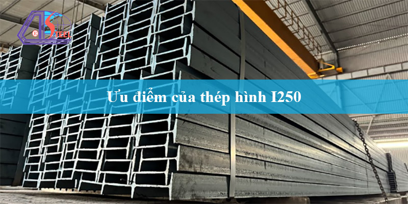 ưu điểm của thép hình I250