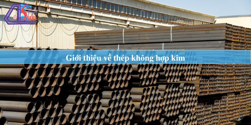 giới thiệu về thép không hợp kim