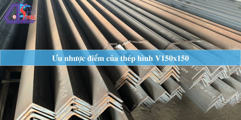 ưu nhược điểm của thép hình V150x150