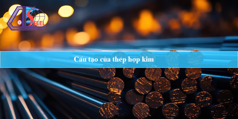 cấu tạo của thép hợp kim