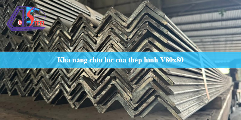 Khả năng chịu lực của thép hình V80x80