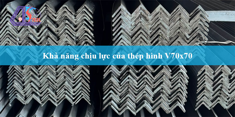 Khả năng chịu lực thép hình V70x70