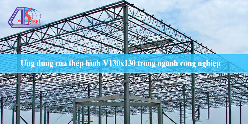 Ứng dụng của thép hình V130x130