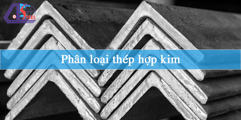 Phân loại thép hợp kim