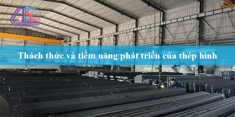 thách thức và tiềm năng phát triển của thép hình