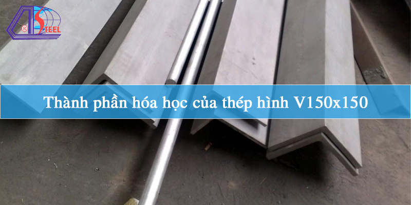 Thành phần hóa học của thép hình V150x150