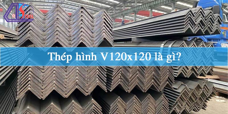 Thép hình V120x120 là gì?