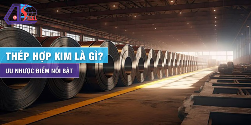 thép hợp kim là gì