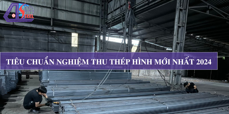 tieu-chuan-nghiem-thu-thep-hinh-moi-nhat-2024 tieu-chuan-nghiem-thu-thep-hinh-moi-nhat-2024