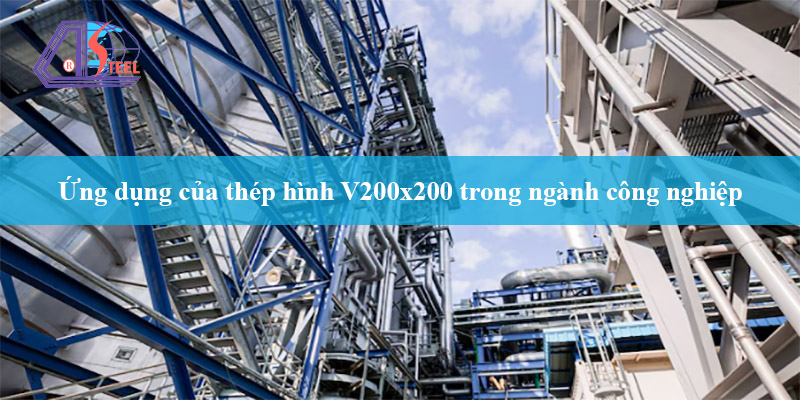 Ứng dụng của thép hình V200x200