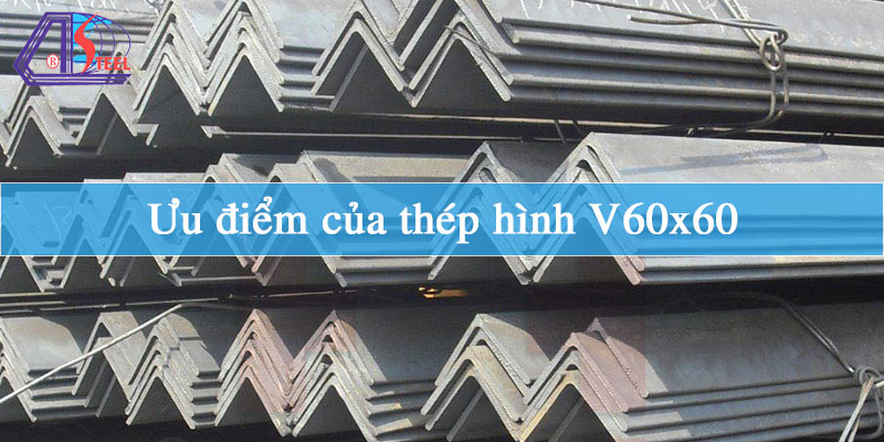 ưu điểm của thép hình V60x60