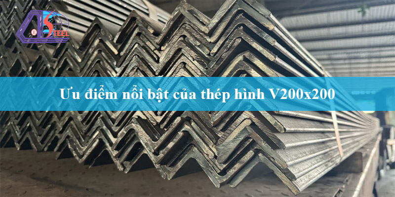 Ưu điểm thép hình V200x200