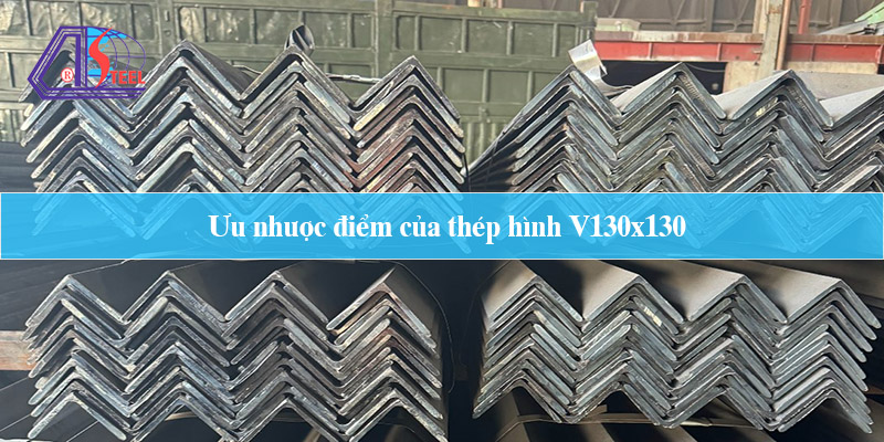 ưu nhược điểm của thép V130x130