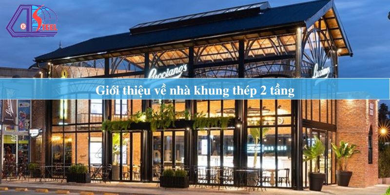 Giới thiệu về nhà khung thép 2 tầng