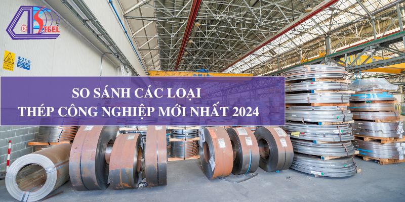 so-sanh-cac-loai-thep-cong-nghiep