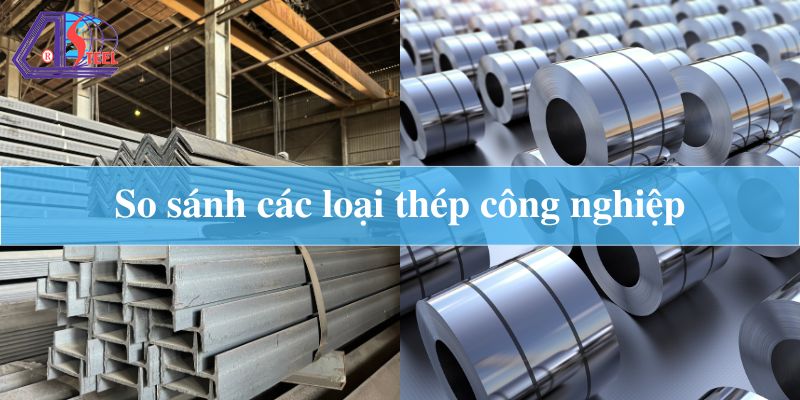 So sánh các loại thép công nghiệp