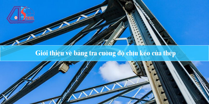 giới thiệu về bảng tra cường độ chịu kéo của thép