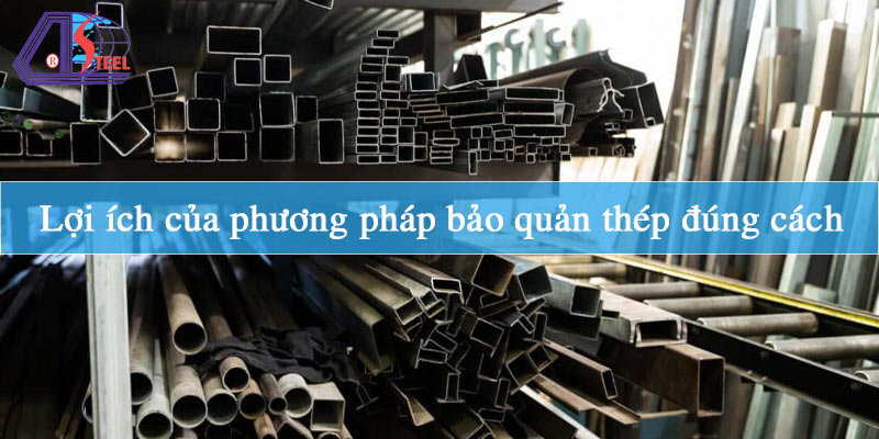 Lợi ích của phương pháp bảo quản thép đúng cách