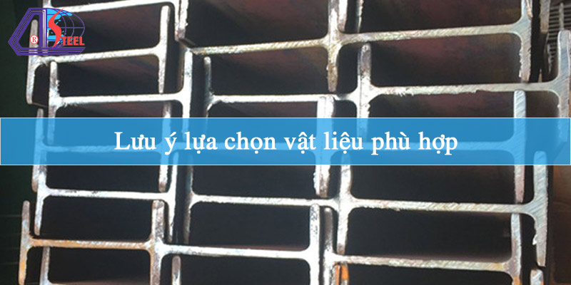 Lưu ý lựa chọn vật liệu phù hợp