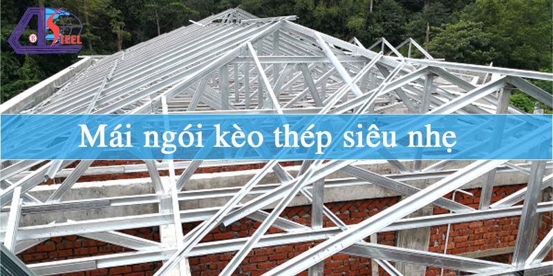 Mái ngói kèo thép siêu nhẹ