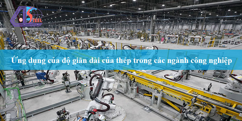 ứng dụng của độ giãn dài của thép trong các ngành công nghiệp