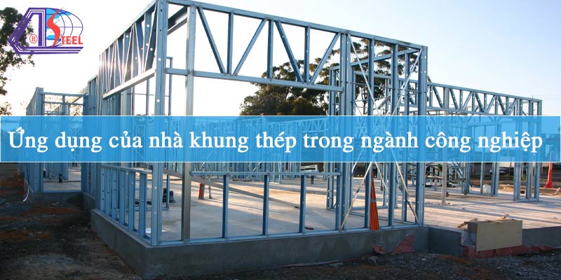 Ứng dụng của nhà khung thép trong ngành công nghiệp