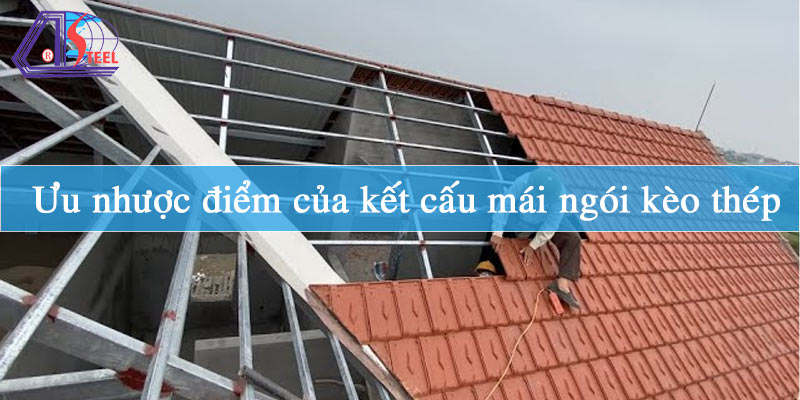 ưu nhược điểm của kết cấu mái ngói kèo thép