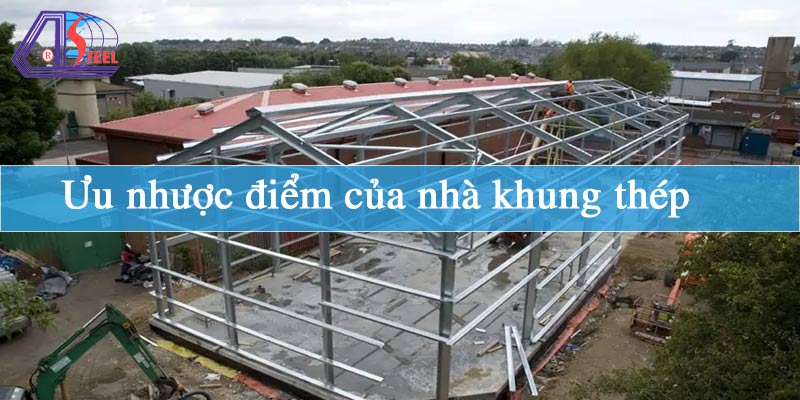 Ưu nhược điểm của nhà khung thép