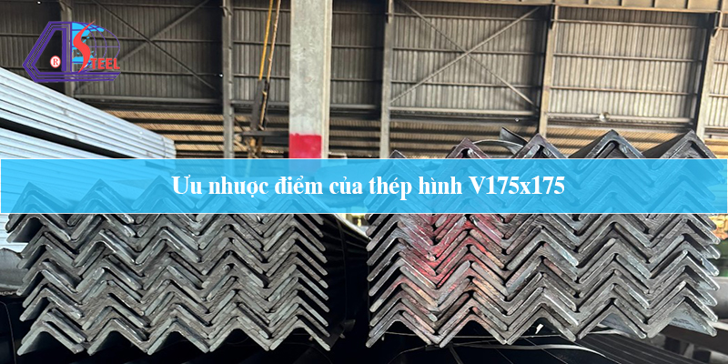 ưu nhược điểm của thép hình V175x175