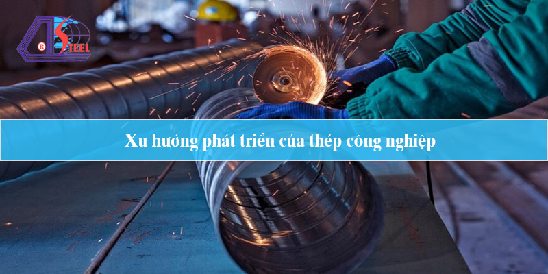 xu hướng phát triển của thép công nghiệp