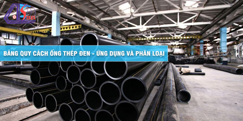 bang-quy-cach-ong-thep-den-ung-dung-va-phan-loai bang-quy-cach-ong-thep-den-ung-dung-va-phan-loai