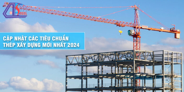 cap-nhat-cac-tieu-chuan-thep-xay-dung-moi-nhat-2024