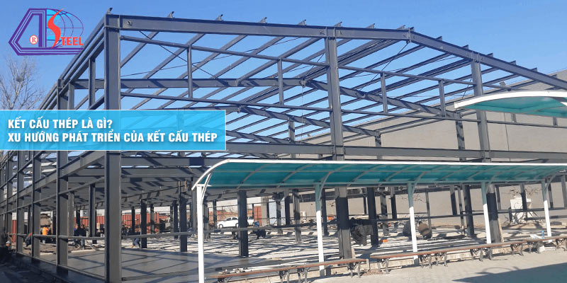 ket-cau-thep-la-gi-xu-huong-phat-trien-cua-ket-cau-thep ket-cau-thep-la-gi-xu-huong-phat-trien-cua-ket-cau-thep