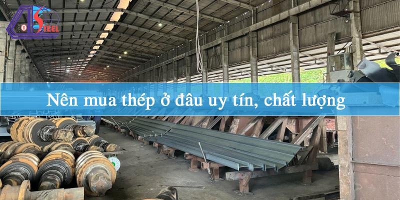 nen-mua-thep-o-dau-uy-tin-chat-luong