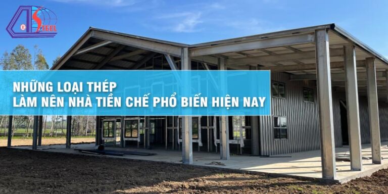 nhung-loai-thep-lam-nen-nha-tien-che-pho-bien-hien-nay