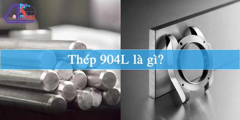 Thép 904L là gì?