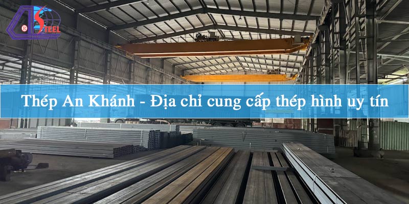 thep-an-khanh-dia-chi-cung-cap-thep-hinh-uy-tin