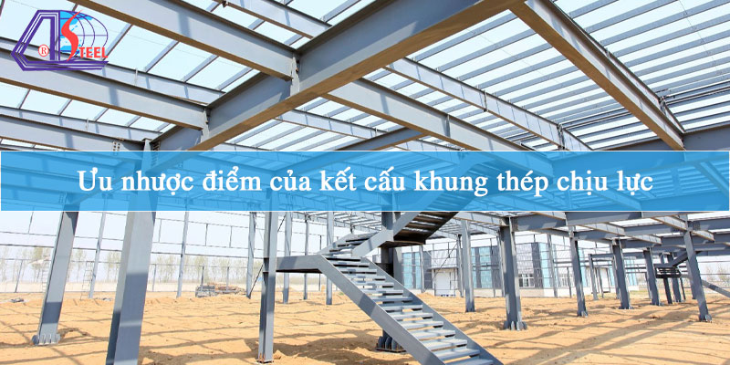 uu-nhuoc-diem-cua-ket-cau-khung-thep-chiu-luc