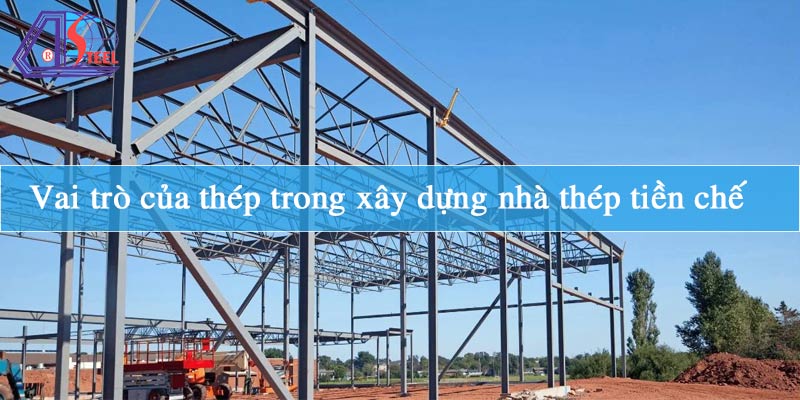 vai-tro-cua-thep-trong-xay-dung-nha-thep-tien-che