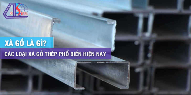 xa-go-la-gi-cac-loai-xa-go-thep-pho-bien-hien-nay